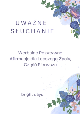 Uwa ne Sluchanie: Werbalne Pozytywne Afirmacje dla Lepszego  ycia, Cz  c Pierwsza - Days, Bright