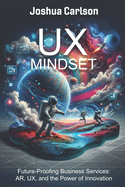 UX Mindset: Future-Proofing Business Services: AR, UX, and the Power of Innovation