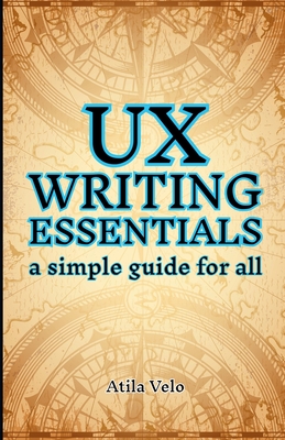 UX Writing Essentials: A Simple Guide for All - Velo, Atila