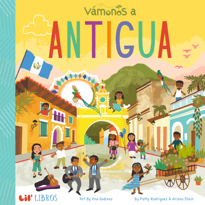 Vmonos: Antigua - Rodriguez, Patty, and Stein, Ariana, and Godinez, Ana (Illustrator)