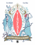 Vrgenes: Una Historia Grfica de la Virginidad a Travs de Los Tiempos / Virgins. the Wild History of Virginity