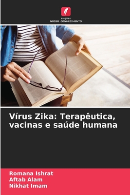 Vrus Zika: Teraputica, vacinas e sade humana - Ishrat, Romana, and Alam, Aftab, and Imam, Nikhat