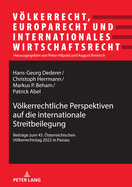 Vlkerrechtliche Perspektiven auf die internationale Streitbeilegung; Beitrge zum 45. sterreichischen Vlkerrechtstag 2022 in Passau