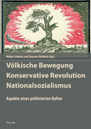 Vlkische Bewegung - Konservative Revolution - Nationalsozialismus: Aspekte einer politisierten Kultur. Kultur und antidemokratische Politik in Deutschland