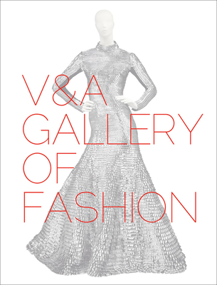 V&A Gallery of Fashion - Wilcox, Claire (Editor), and Lister, Jenny (Editor)