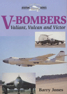 V-Bombers: The Valiant, Vulcan and Victor - Jones, Barry