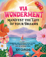 V ia Wonderment: Manifest the Life of Your Dreams