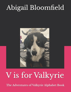 V is for Valkyrie: The Adventures of Valkyrie Alphabet Book