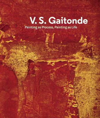 V.S. Gaitonde: Painting as Process, Painting as Life - Poddar, Sandhini