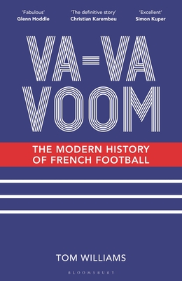 Va-Va-Voom: The Modern History of French Football - Williams, Tom