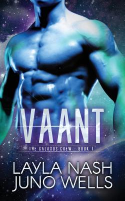 Vaant: The Galaxos Crew Book 1 - Wells, Juno, and Nash, Layla