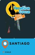 Vacation Goose Travel Guide Santiago Chile