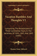 Vacation Rambles and Thoughts V2: Comprising the Recollections of Three Continental Tours, in the Vacations of 1841, 1842, and 1843 (1845)