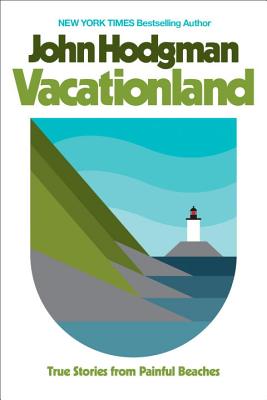 Vacationland: True Stories from Painful Beaches - Hodgman, John