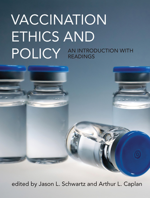 Vaccination Ethics and Policy: An Introduction with Readings - Schwartz, Jason L (Editor), and Caplan, Arthur L (Editor)