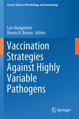 Vaccination Strategies Against Highly Variable Pathogens - Hangartner, Lars (Editor), and Burton, Dennis R. (Editor)