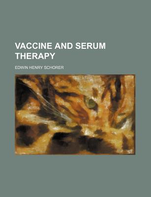 Vaccine and Serum Therapy - Schorer, Edwin Henry