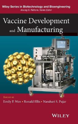 Vaccine Development and Manufacturing - Wen, Emily P (Editor), and Ellis, Ronald (Editor), and Pujar, Narahari S (Editor)