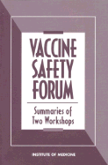 Vaccine Safety Forum: Summaries of Two Workshops - Institute of Medicine, and Board on Health Promotion and Disease Prevention