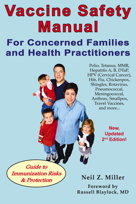 Vaccine Safety Manual for Concerned Families and Health Practitioners, 2nd Edition: Guide to Immunization Risks and Protection - Miller, Neil Z