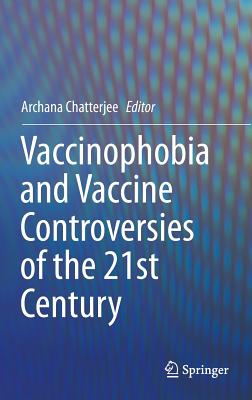 Vaccinophobia and Vaccine Controversies of the 21st Century - Chatterjee, Archana (Editor)