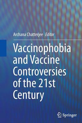 Vaccinophobia and Vaccine Controversies of the 21st Century - Chatterjee, Archana (Editor)