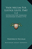 Vade Mecum Fur Lustige Leute, Part 1-2: Enthaltend Eine Sammlung Angenehmer Scherze (1774)