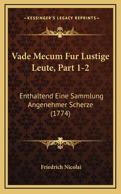 Vade Mecum Fur Lustige Leute, Part 1-2: Enthaltend Eine Sammlung Angenehmer Scherze (1774) - Nicolai, Friedrich