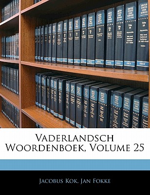 Vaderlandsch Woordenboek, Volume 25 - Kok, Jacobus, and Fokke, Jan