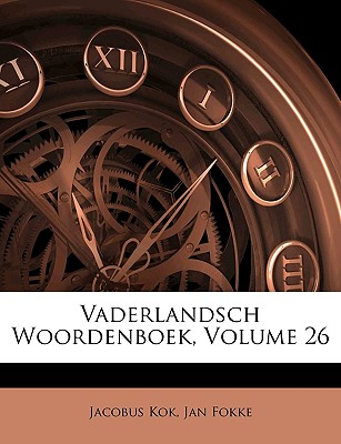 Vaderlandsch Woordenboek, Volume 26 - Kok, Jacobus, and Fokke, Jan