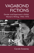 Vagabond Fictions: Gender and Experiment in British Women's Writing, 1945-1970