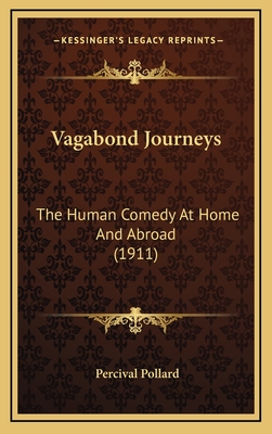 Vagabond Journeys: The Human Comedy at Home and Abroad (1911) - Pollard, Percival