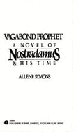 Vagabond Prophet: A Novel of Nostradamus & His Time - Symons, Allene