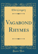 Vagabond Rhymes (Classic Reprint)