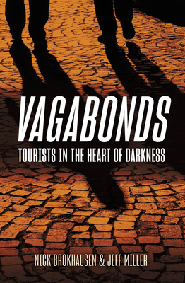 Vagabonds: Tourists in the Heart of Darkness - Brokhausen, Nick, and Miller, Jeff