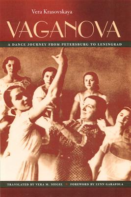 Vaganova: A Dance Journey from Petersburg to Leningrad - Siegel, Vera M (Translated by), and Garafola, Lynn, Ms. (Editor)