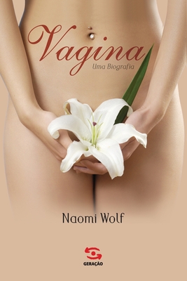Vagina, uma biografia - Wolf, Naomi