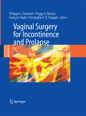 Vaginal Surgery for Incontinence and Prolapse - Zimmern, Philippe E. (Editor), and Haab, Francois (Editor), and Chapple, Christopher R. (Editor)