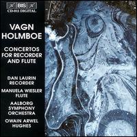 Vagn Holmboe: Concertos for Recorder & Flute - Dan Laurin (recorder); Manuela Wiesler (flute); lborg Symphony Orchestra; Owain Arwel Hughes (conductor)
