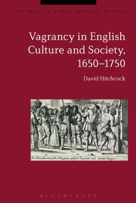 Vagrancy in English Culture and Society, 1650-1750 - Hitchcock, David, and Kmin, Beat (Editor), and Cowan, Brian (Editor)