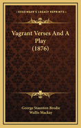 Vagrant Verses and a Play (1876)