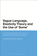 Vague Language, Elasticity Theory and the Use of 'Some': A Comparative Study of L1 and L2 Speakers in Educational Settings