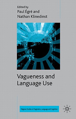 Vagueness and Language Use - gr, P. (Editor), and Klinedinst, N. (Editor)