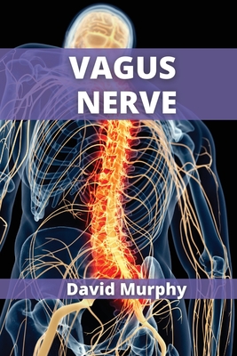 Vagus Nerve: A complete guide to activate the vagus nerve stimulation - Murphy, David