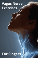 Vagus Nerve Exercises for Singers: Breathe Better, Sing Stronger