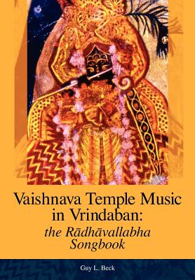 Vaishnava Temple Music in Vrindaban: the Radhavallabha Songbook - Beck, Guy L