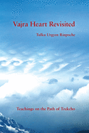 Vajra Heart Revisited: Teachings on the Path of Trekcho