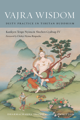 Vajra Wisdom: Deity Practice in Tibetan Buddhism - Nyima, Kunkyen Tenpe, and Gyaltsap, Shechen, and Rinpoche, Chokyi Nyima (Foreword by)
