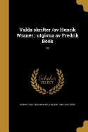 Valda skrifter /av Henrik Wranr; utgivna av Fredrik Bk; 02