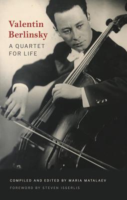 Valentin Berlinsky: A Quartet for Life - Matalaev, Maria, and Isserlis, Steven (Foreword by), and Dickson, Angela (Translated by)